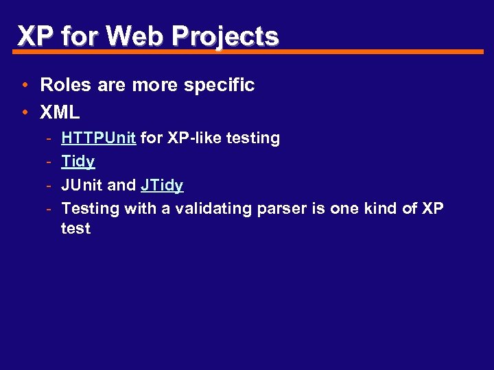 XP for Web Projects • Roles are more specific • XML - HTTPUnit for
