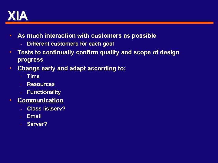 XIA • As much interaction with customers as possible - Different customers for each