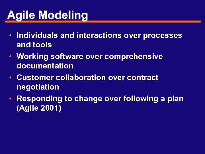 Agile Modeling • Individuals and interactions over processes and tools • Working software over