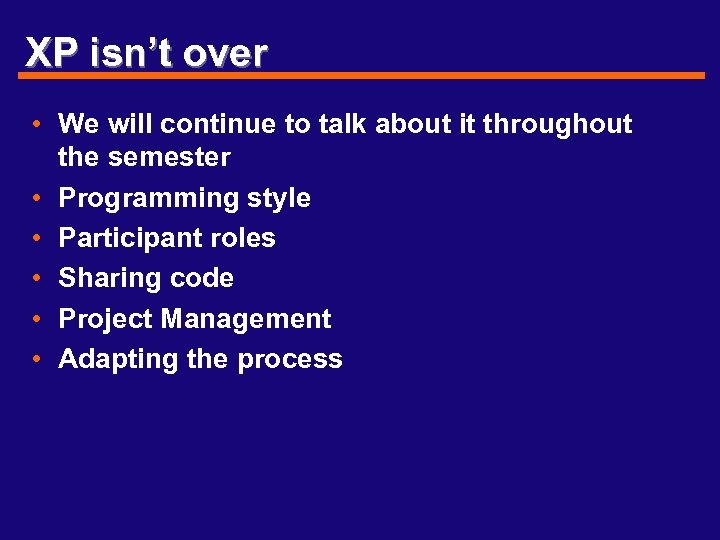 XP isn’t over • We will continue to talk about it throughout the semester