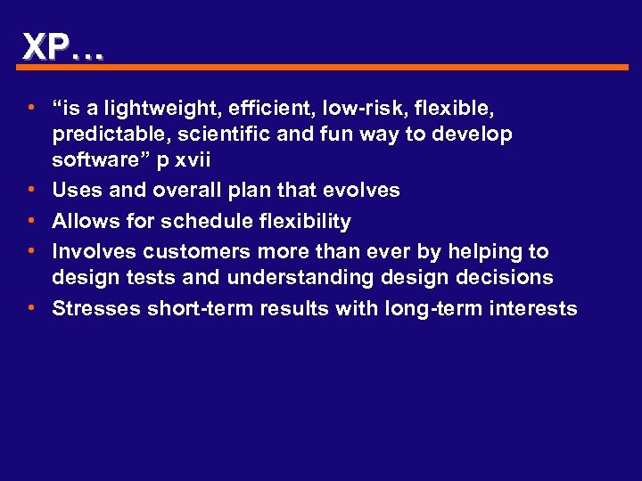 XP… • “is a lightweight, efficient, low-risk, flexible, predictable, scientific and fun way to