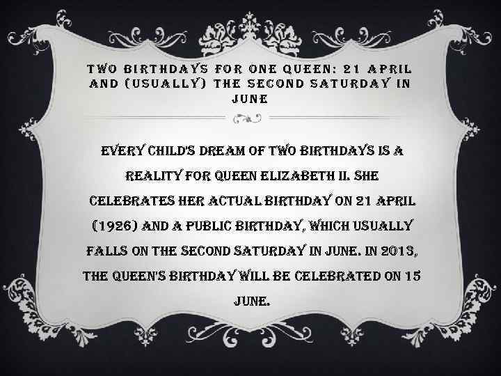two birthdays for one queen: 21 april and (usually) the second saturday in June