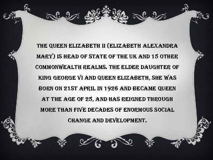 the queen elizabeth ii (elizabeth alexandra mary) is head of state of the uk
