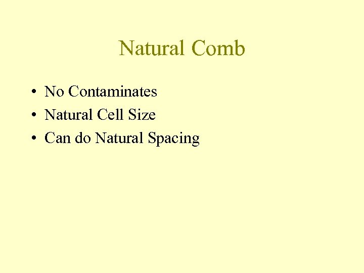 Natural Comb • No Contaminates • Natural Cell Size • Can do Natural Spacing