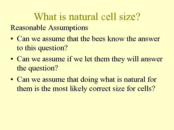 What is natural cell size? Reasonable Assumptions • Can we assume that the bees