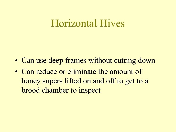 Horizontal Hives • Can use deep frames without cutting down • Can reduce or