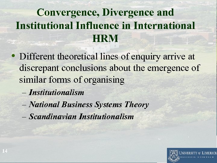 Convergence, Divergence and Institutional Influence in International HRM • Different theoretical lines of enquiry