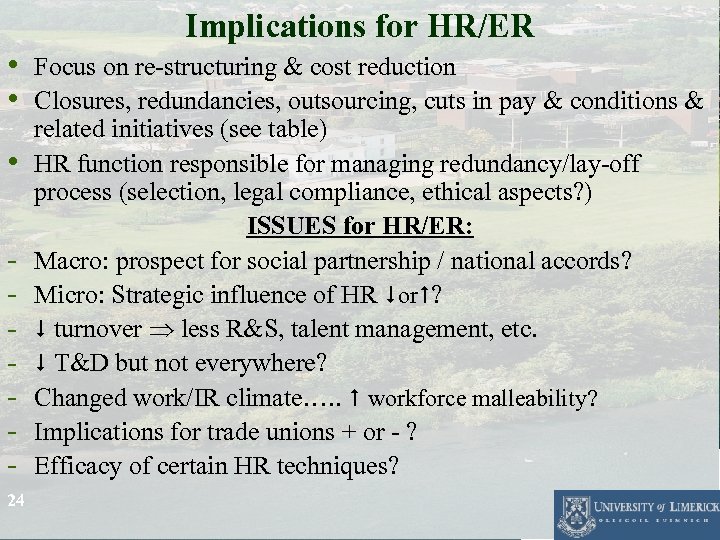 Implications for HR/ER • Focus on re-structuring & cost reduction • Closures, redundancies, outsourcing,