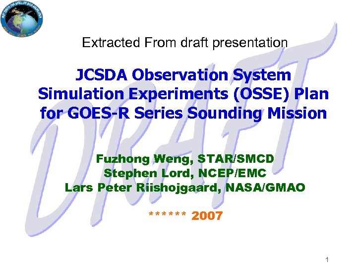 Extracted From draft presentation JCSDA Observation System Simulation Experiments (OSSE) Plan for GOES-R Series