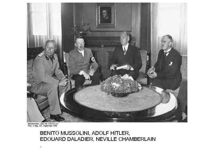 BENITO MUSSOLINI, ADOLF HITLER, EDOUARD DALADIER, NEVILLE CHAMBERLAIN. 