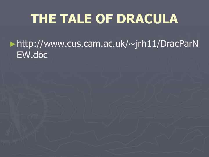 THE TALE OF DRACULA ► http: //www. cus. cam. ac. uk/~jrh 11/Drac. Par. N