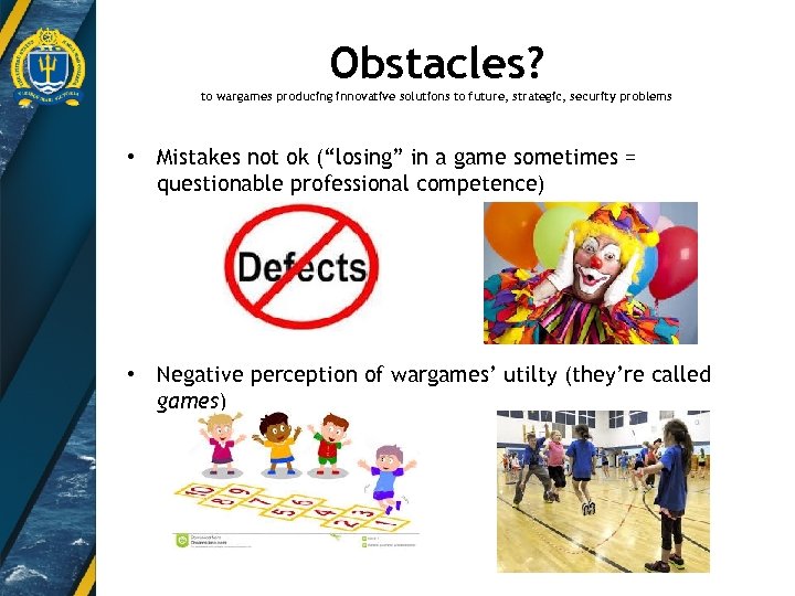 Obstacles? to wargames producing innovative solutions to future, strategic, security problems • Mistakes not