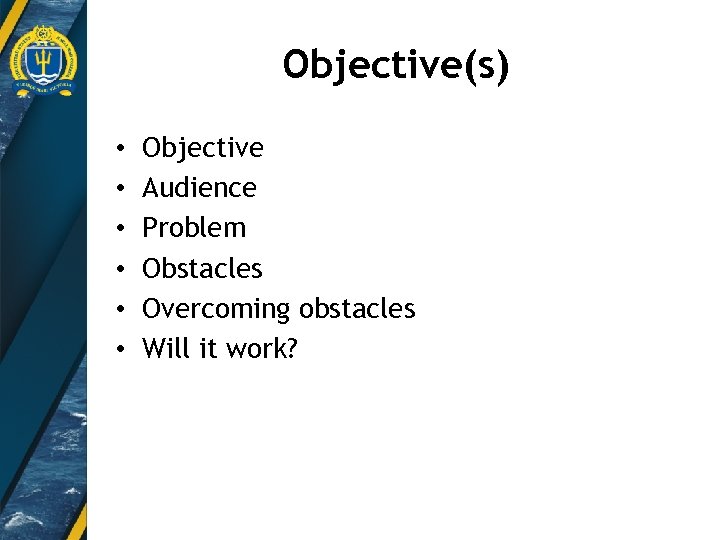 Objective(s) • • • Objective Audience Problem Obstacles Overcoming obstacles Will it work? 