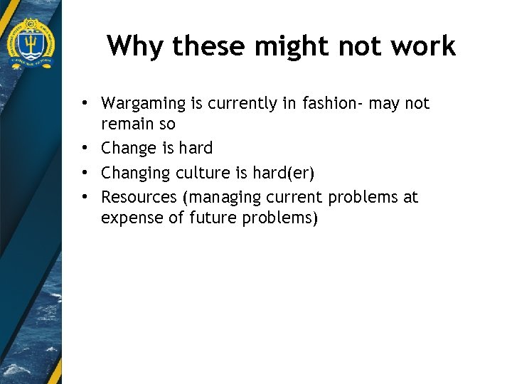 Why these might not work • Wargaming is currently in fashion- may not remain