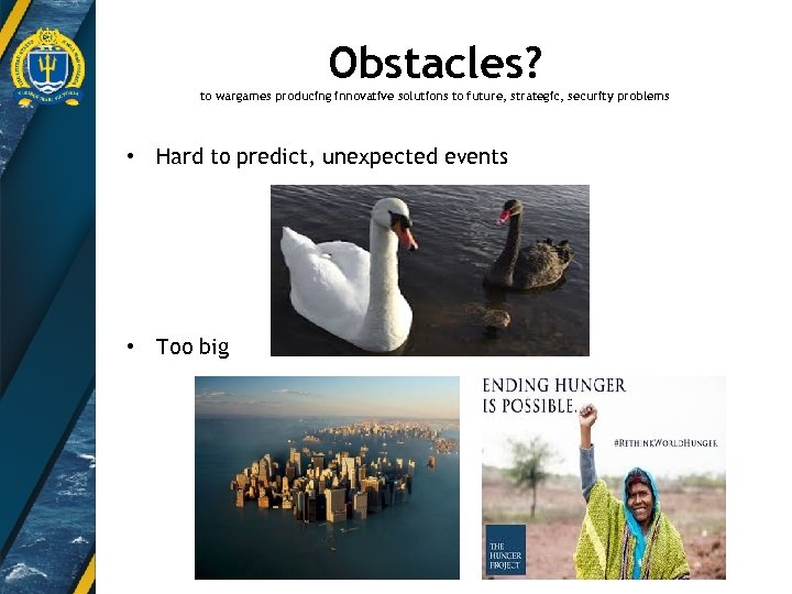 Obstacles? to wargames producing innovative solutions to future, strategic, security problems • Hard to