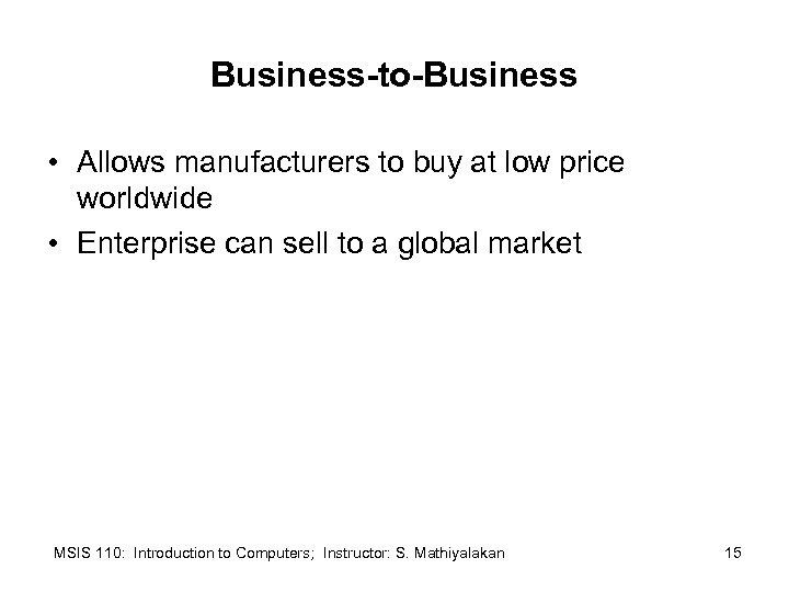 Business-to-Business • Allows manufacturers to buy at low price worldwide • Enterprise can sell