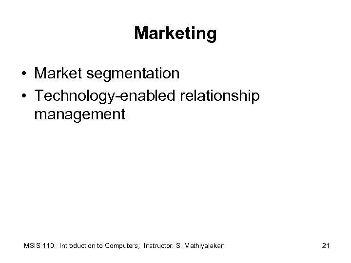 Marketing • Market segmentation • Technology-enabled relationship management MSIS 110: Introduction to Computers; Instructor: