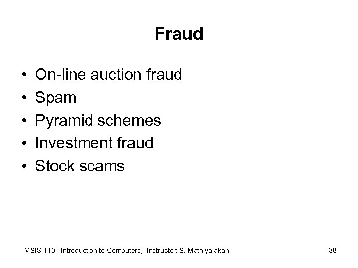 Fraud • • • On-line auction fraud Spam Pyramid schemes Investment fraud Stock scams