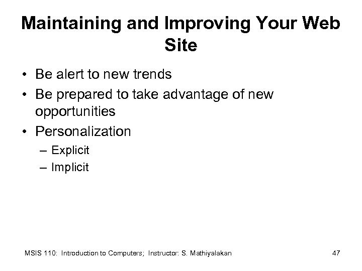 Maintaining and Improving Your Web Site • Be alert to new trends • Be
