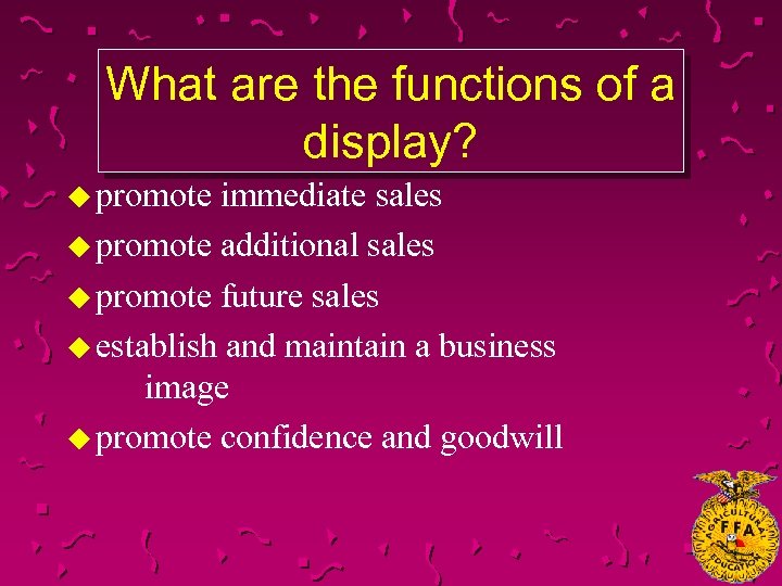 What are the functions of a display? u promote immediate sales u promote additional