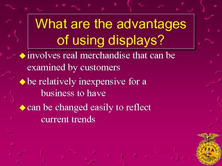 What are the advantages of using displays? u involves real merchandise that can be