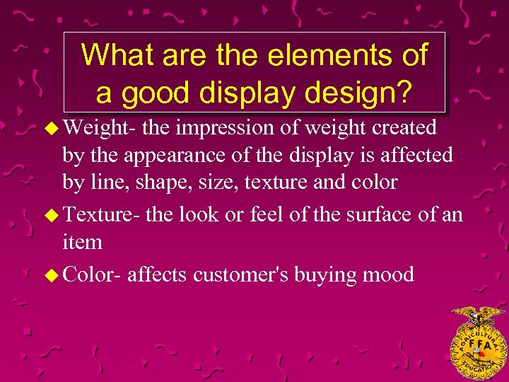 What are the elements of a good display design? u Weight- the impression of