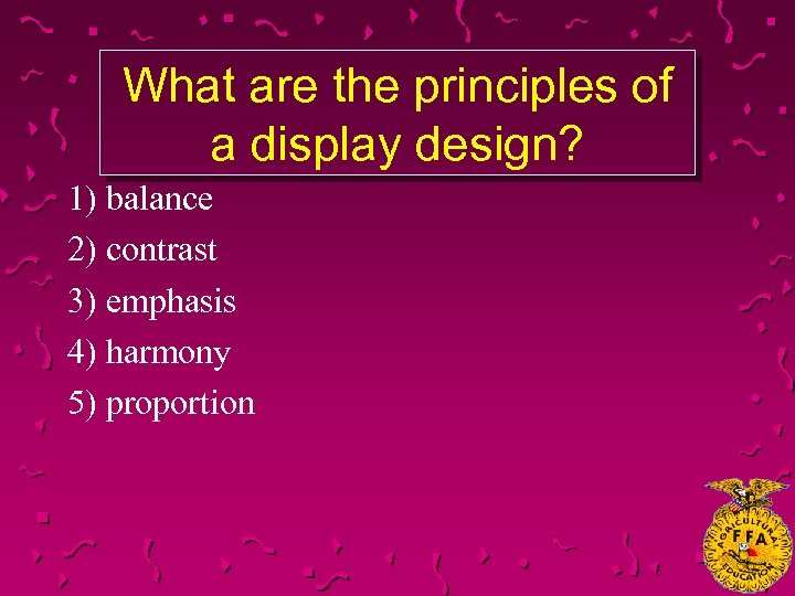 What are the principles of a display design? 1) balance 2) contrast 3) emphasis