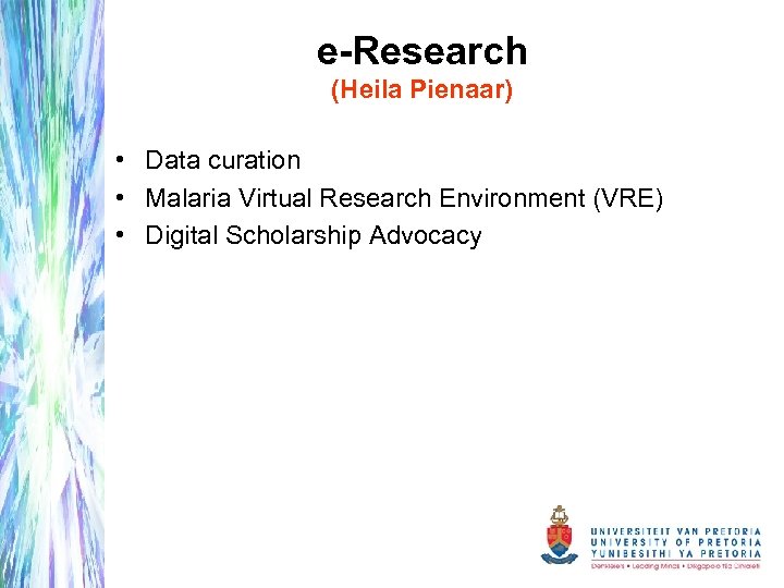 e-Research (Heila Pienaar) • Data curation • Malaria Virtual Research Environment (VRE) • Digital