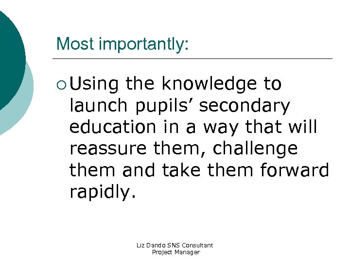 Most importantly: ¡ Using the knowledge to launch pupils’ secondary education in a way