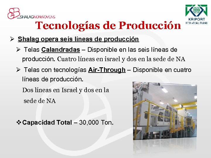 Tecnologías de Producción Ø Shalag opera seis líneas de producción Ø Telas Calandradas –