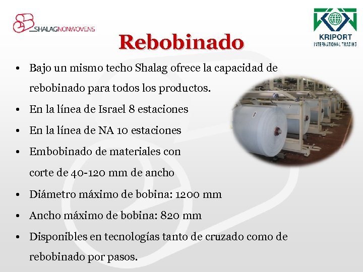 Rebobinado • Bajo un mismo techo Shalag ofrece la capacidad de rebobinado para todos