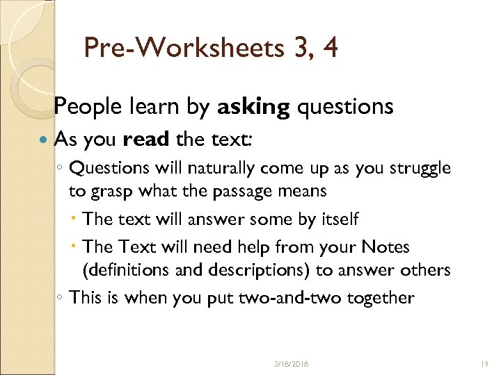 Pre-Worksheets 3, 4 People learn by asking questions As you read the text: ◦