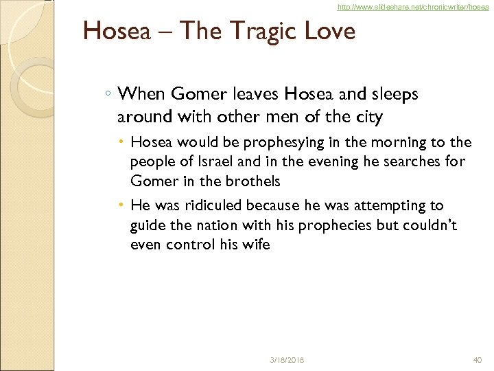 http: //www. slideshare. net/chronicwriter/hosea Hosea – The Tragic Love ◦ When Gomer leaves Hosea