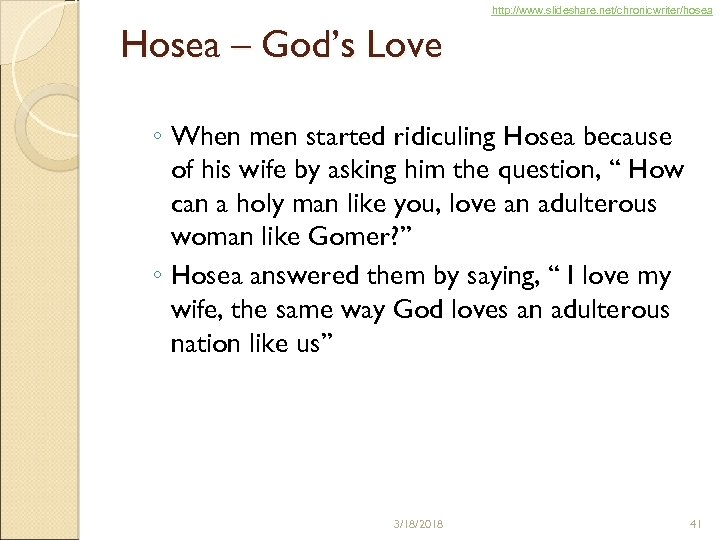 http: //www. slideshare. net/chronicwriter/hosea Hosea – God’s Love ◦ When men started ridiculing Hosea