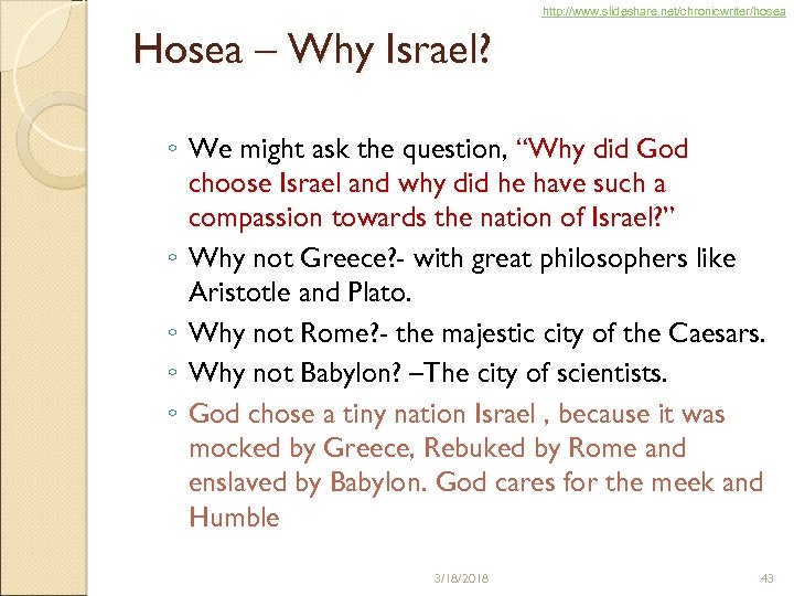 http: //www. slideshare. net/chronicwriter/hosea Hosea – Why Israel? ◦ We might ask the question,
