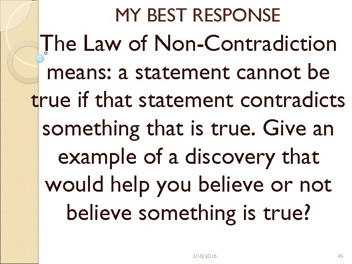 MY BEST RESPONSE The Law of Non-Contradiction means: a statement cannot be true if