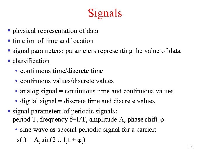 Signals § physical representation of data § function of time and location § signal