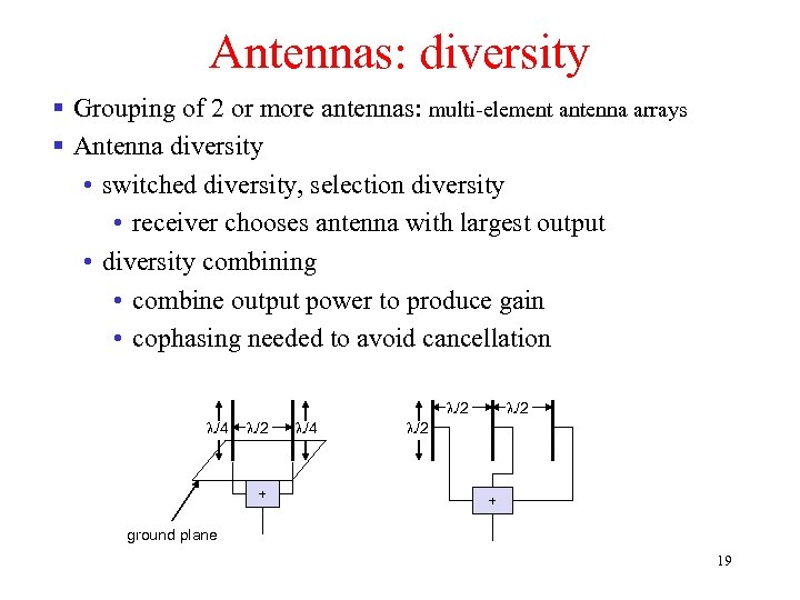 Antennas: diversity § Grouping of 2 or more antennas: multi-element antenna arrays § Antenna