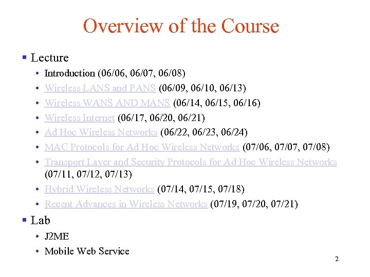 Overview of the Course § Lecture • • Introduction (06/06, 06/07, 06/08) Wireless LANS