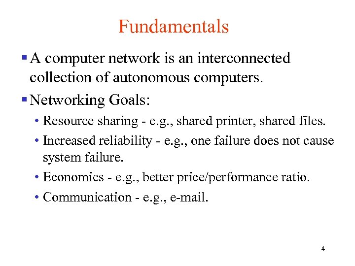 Fundamentals § A computer network is an interconnected collection of autonomous computers. § Networking