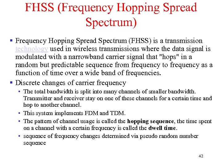 FHSS (Frequency Hopping Spread Spectrum) § Frequency Hopping Spread Spectrum (FHSS) is a transmission