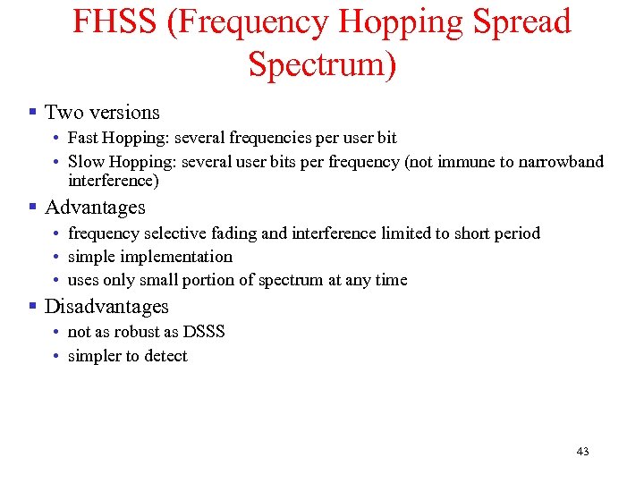 FHSS (Frequency Hopping Spread Spectrum) § Two versions • Fast Hopping: several frequencies per