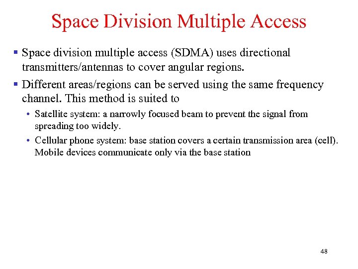 Space Division Multiple Access § Space division multiple access (SDMA) uses directional transmitters/antennas to
