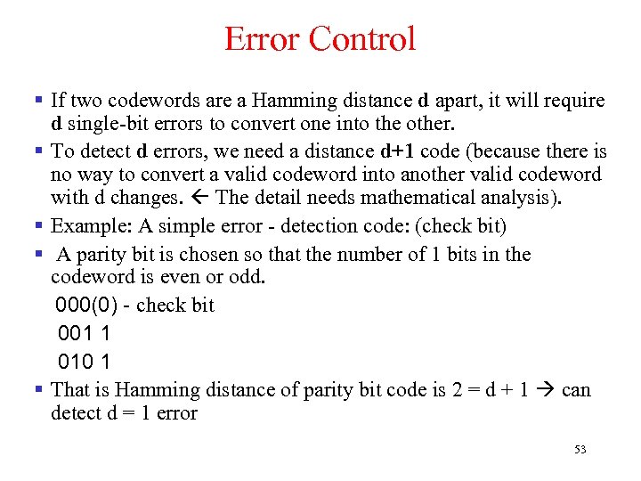 Error Control § If two codewords are a Hamming distance d apart, it will