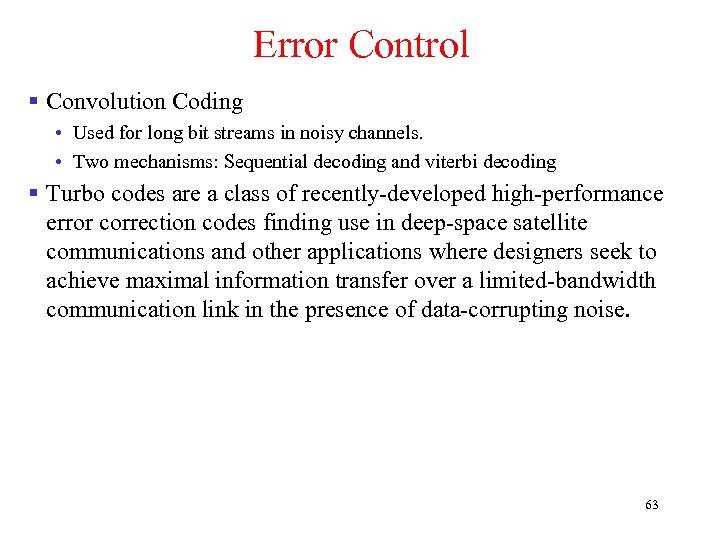 Error Control § Convolution Coding • Used for long bit streams in noisy channels.