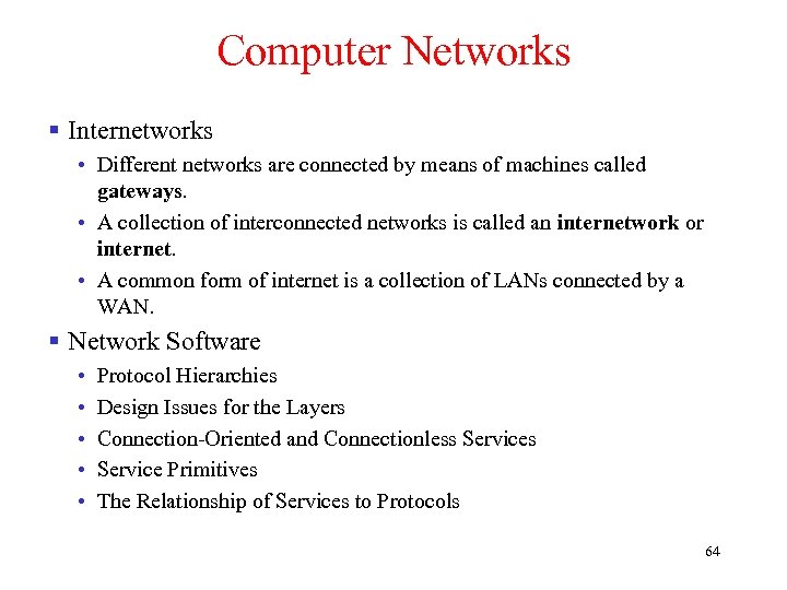 Computer Networks § Internetworks • Different networks are connected by means of machines called
