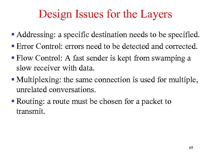 Design Issues for the Layers § Addressing: a specific destination needs to be specified.