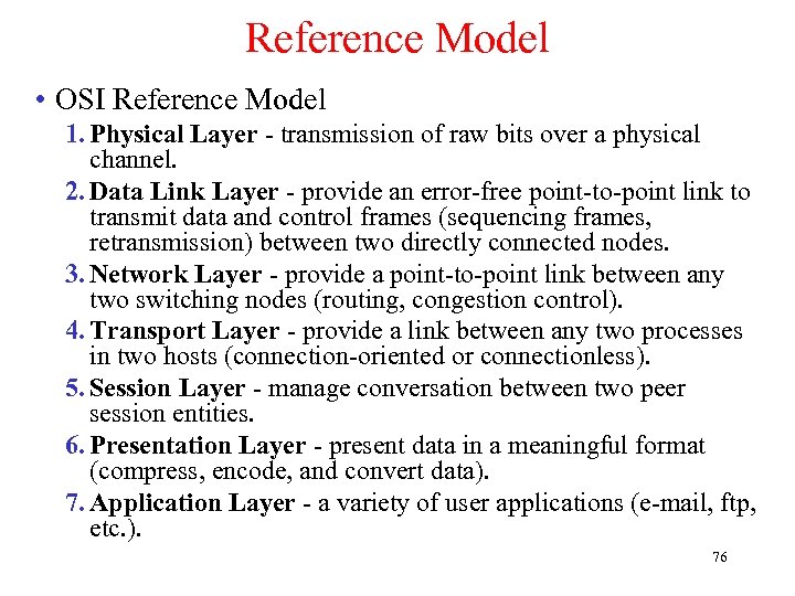 Reference Model • OSI Reference Model 1. Physical Layer - transmission of raw bits
