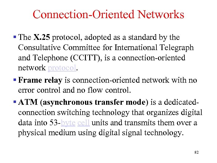 Connection-Oriented Networks § The X. 25 protocol, adopted as a standard by the Consultative