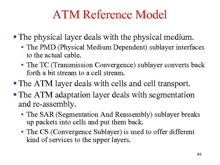 ATM Reference Model § The physical layer deals with the physical medium. • The